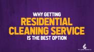 Why Getting Residential Cleaning Service is the Best Option