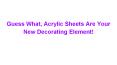 Guess What, Acrylic Sheets Are Your New Decorating Element! PowerPoint PPT Presentation