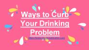 Ways to Curb Your Drinking Problem