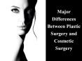 Major Differences between Plastic Surgery and Cosmetic Surgery PowerPoint PPT Presentation