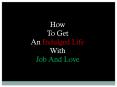 How To Get An Indulged Life With Job And Love PowerPoint PPT Presentation