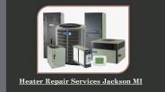 Benefits Of Professional Heater Repair Services Jackson MI