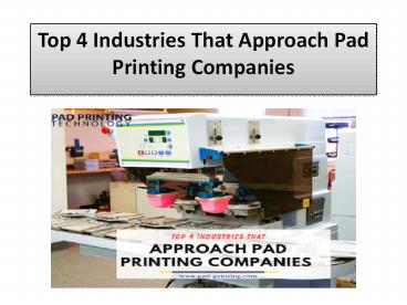 Top 4 Industries That Approach Pad Printing Companies