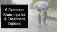 5 Common Knee Injuries and Treatment Options PowerPoint PPT Presentation