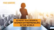 10 Most Successful Women Entrepreneurs In The World - Inspirational Business Women