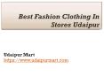 Best Fashion Clothing Stores In Udaipur PowerPoint PPT Presentation