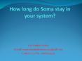 How long do Soma stay in your system? PowerPoint PPT Presentation