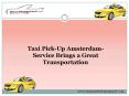 Taxi Pick-Up Amsterdam-Service Brings a Great Transportation PowerPoint PPT Presentation