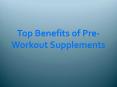 Top Benefits of Pre-Workout Supplements PowerPoint PPT Presentation