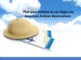 Plan your Holiday to Las Vegas via American Airlines Reservations