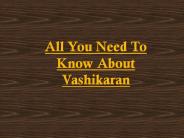 All You Need To Know About Vashikaran