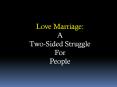 Love Marriage - A Two-Sided Struggle For People PowerPoint PPT Presentation
