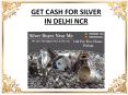 Get cash for silver in delhi ncr PowerPoint PPT Presentation
