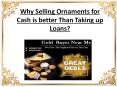 Why selling ornaments for cash is better than taking up loans PowerPoint PPT Presentation