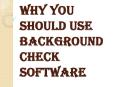 Why Do You Need Background Check Software? PowerPoint PPT Presentation