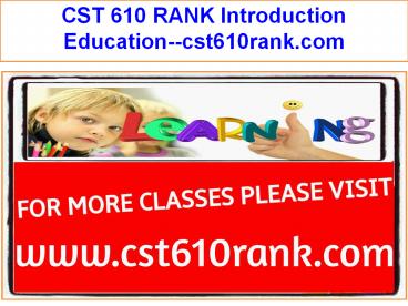 CST 610 RANK Introduction Education--cst610rank.com