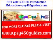 PSY 450 GUIDES Introduction Education--psy450guides.com