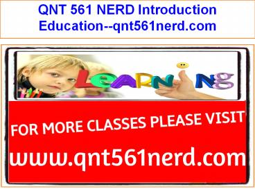 QNT 561 NERD Introduction Education--qnt561nerd.com