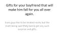 Gifts for your boyfriend that will make him fall for you all over again. PowerPoint PPT Presentation
