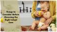 Things to Consider Before Choosing the Right Infant Care PowerPoint PPT Presentation