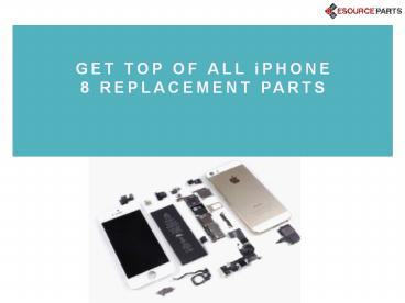 Get top of all iphone 8 replacement parts
