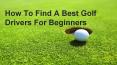 How to Find a Best Golf Drivers for Beginners PowerPoint PPT Presentation