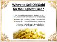 Where to sell old gold for the highest price PowerPoint PPT Presentation