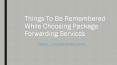 Things To Be Remembered While Choosing Package Forwarding Services PowerPoint PPT Presentation