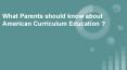 What Parents should know about American Curriculum Education ? PowerPoint PPT Presentation