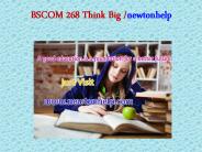 BSCOM 268 Think Big/newtonhelp.com  
