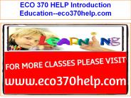 ECO 370 HELP Introduction Education--eco370help.com
