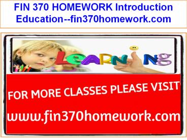 FIN 370 HOMEWORK Introduction Education--fin370homework.com