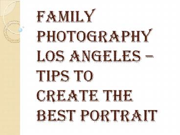 How to Create the Best Family Photography Los Angeles