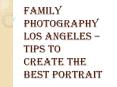 How to Create the Best Family Photography Los Angeles PowerPoint PPT Presentation