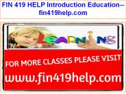 FIN 419 HELP Introduction Education--fin419help.com