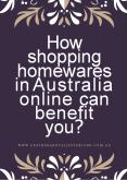 How shopping homewares in Australia online can benefit you?
