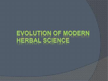 Evolution Of Modern Herbal Science