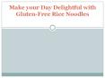 Make your Day Delightful with Gluten-Free Rice Noodles PowerPoint PPT Presentation