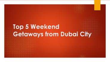 Top 5 Weekend Getaways from Dubai City