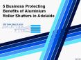 5 Business Protecting Benefits of Aluminium Roller Shutters in Adelaide PowerPoint PPT Presentation
