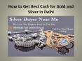 How to Get Best Cash for Gold and Silver in Delhi PowerPoint PPT Presentation
