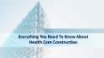 Everything You Need To Know About Health Care Construction PowerPoint PPT Presentation