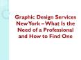 Graphic Design Services New York – What Is the Need of a Professional and How to Find One PowerPoint PPT Presentation