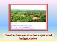 Construction- construction as per need, budget, choice