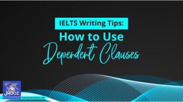 IELTS Writing Tips: How to Use Dependent Clauses