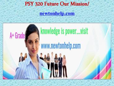 PSY 320 Future Our Mission/newtonhelp.com