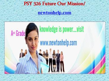 PSY 326 Future Our Mission/newtonhelp.com