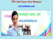 PSY 340 Future Our Mission/newtonhelp.com