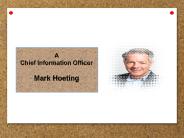 A Chief Information Officer MArk Hoeting