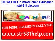 STR 581 HELP Introduction Education--str581help.com
